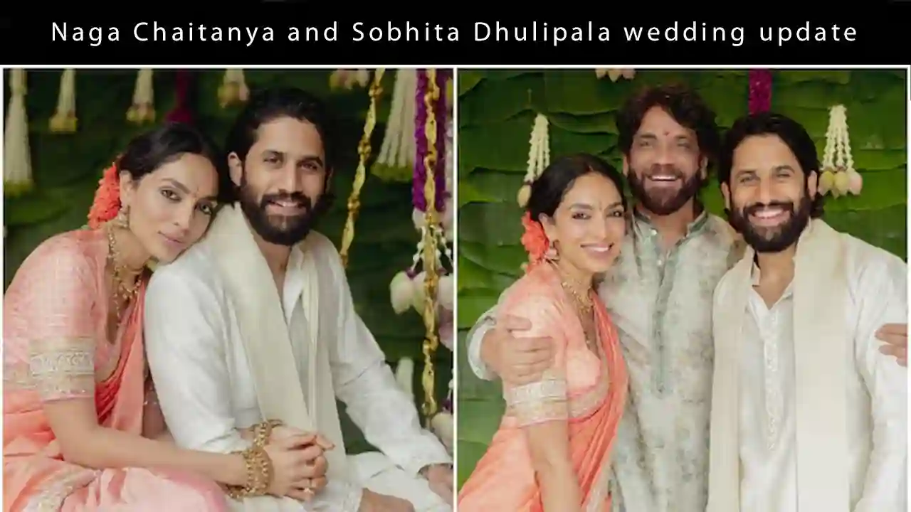 Naga Chaitanya and Sobhita Dhulipala wedding update: Everything we know so far